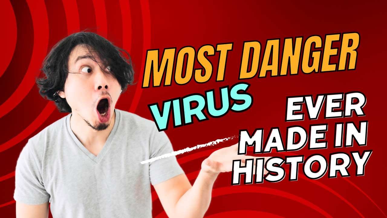 Most danger virus ever made